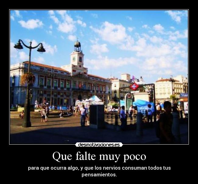 Que falte muy poco -