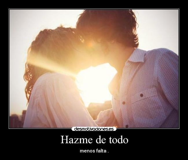 Hazme de todo - menos falta .