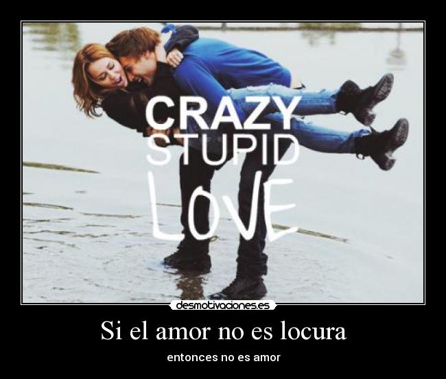 Si el amor no es locura - entonces no es amor