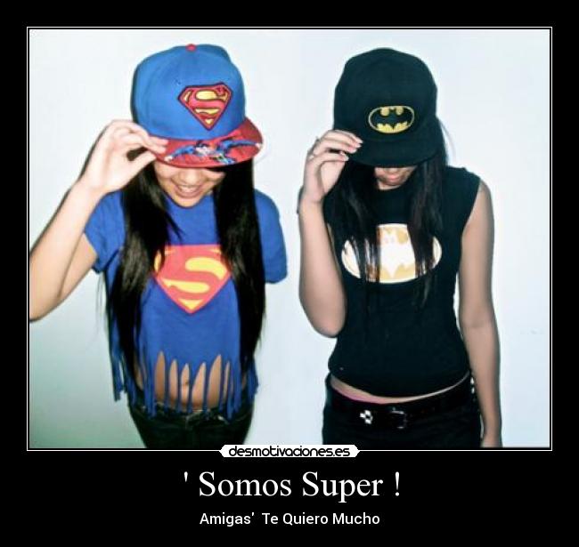Somos Super ! - Amigas Te Quiero Mucho