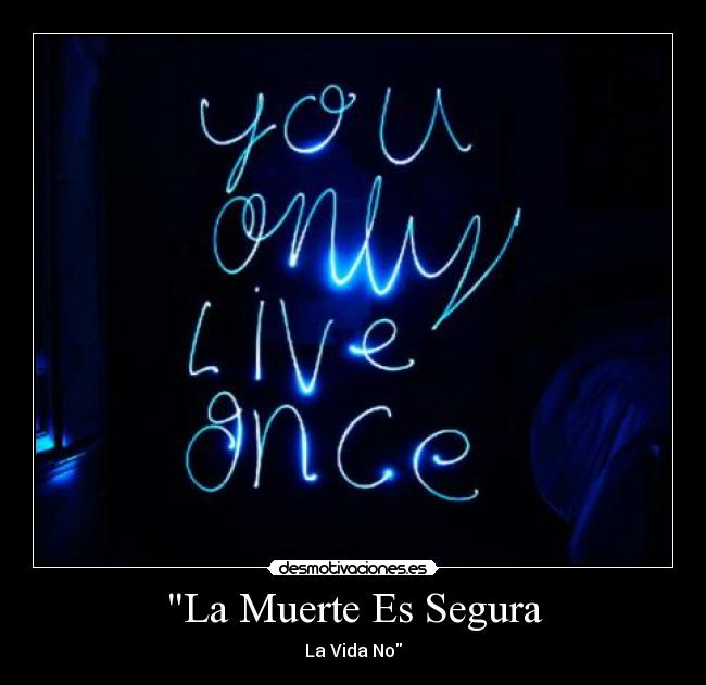 La Muerte Es Segura - La Vida No