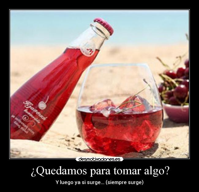 ¿Quedamos para tomar algo? - Y luego ya si surge... (siempre surge)