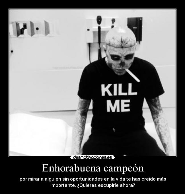 Enhorabuena campeón - por mirar a alguien sin oportunidades en la vida te has creido más
importante. ¿Quieres escupirle ahora?