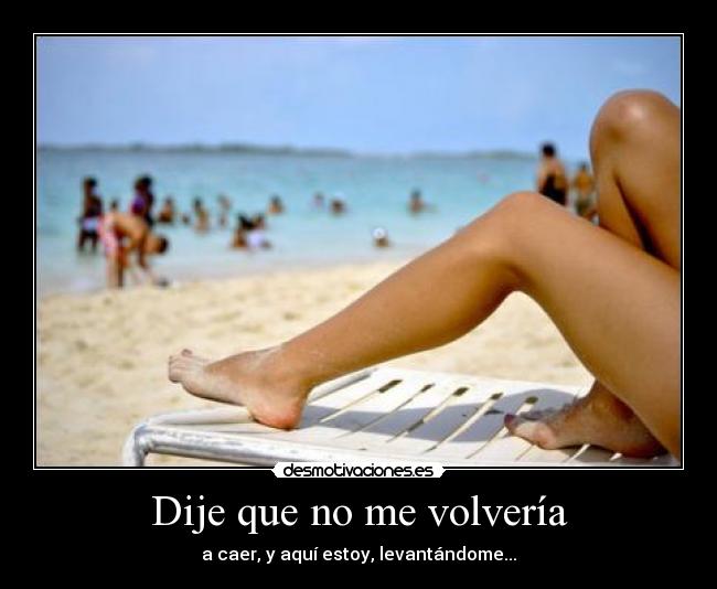 Dije que no me volvería - a caer, y aquí estoy, levantándome...