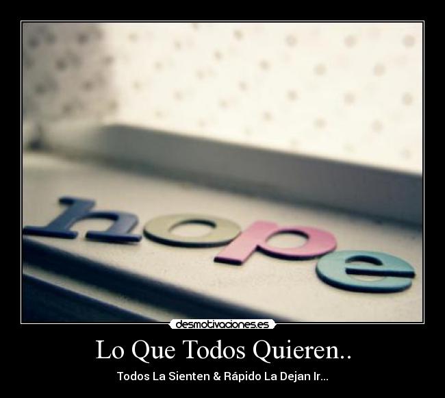 Lo Que Todos Quieren.. - Todos La Sienten & Rápido La Dejan Ir...