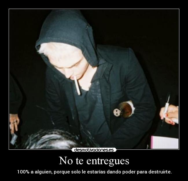 No te entregues - 100% a alguien, porque solo le estarías dando poder para destruirte.