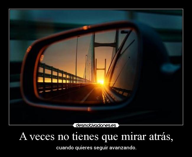 A veces no tienes que mirar atrás, - 