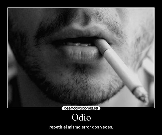 Odio - repetir el mismo error dos veces.