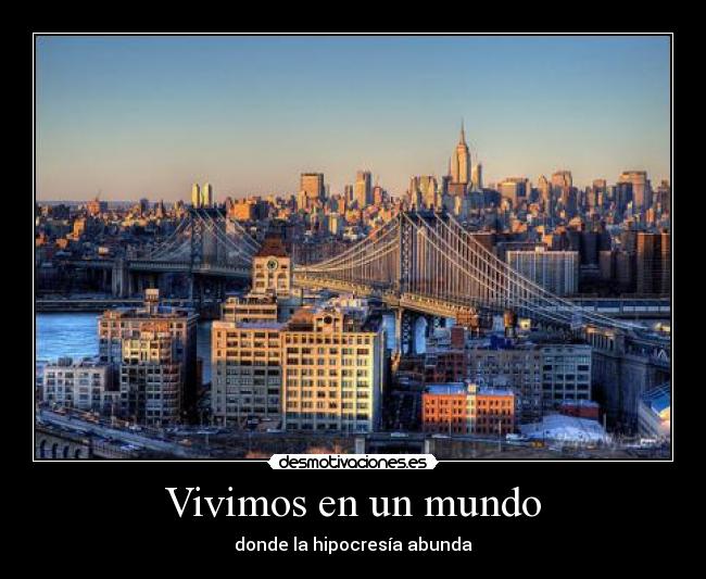 Vivimos en un mundo - donde la hipocresía abunda