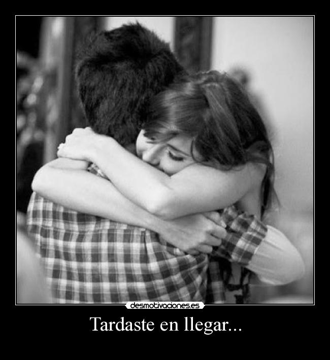 Tardaste en llegar... - 