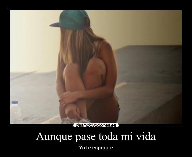 Aunque pase toda mi vida -