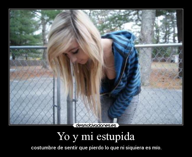 Yo y mi estupida -