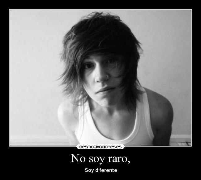 No soy raro, -