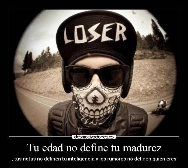 Tu edad no define tu madurez - 