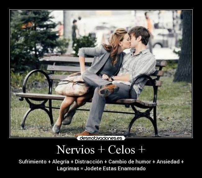 Nervios + Celos + - 