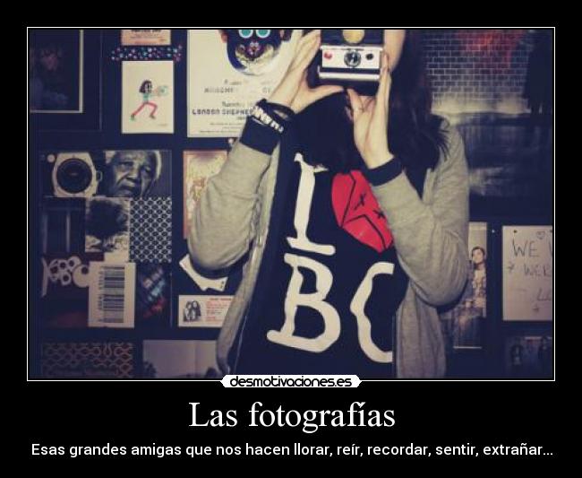 Las fotografías - Esas grandes amigas que nos hacen llorar, reír, recordar, sentir, extrañar...