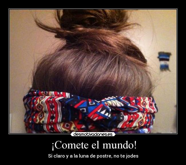 ¡Comete el mundo! -