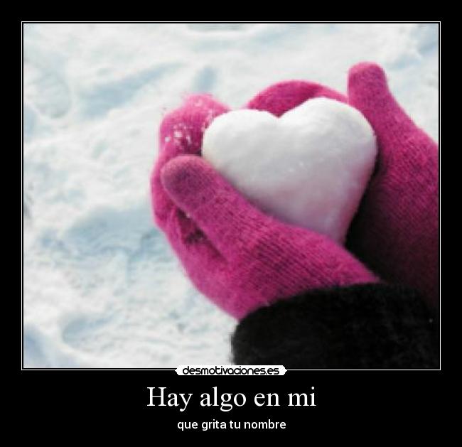 Hay algo en mi - que grita tu nombre