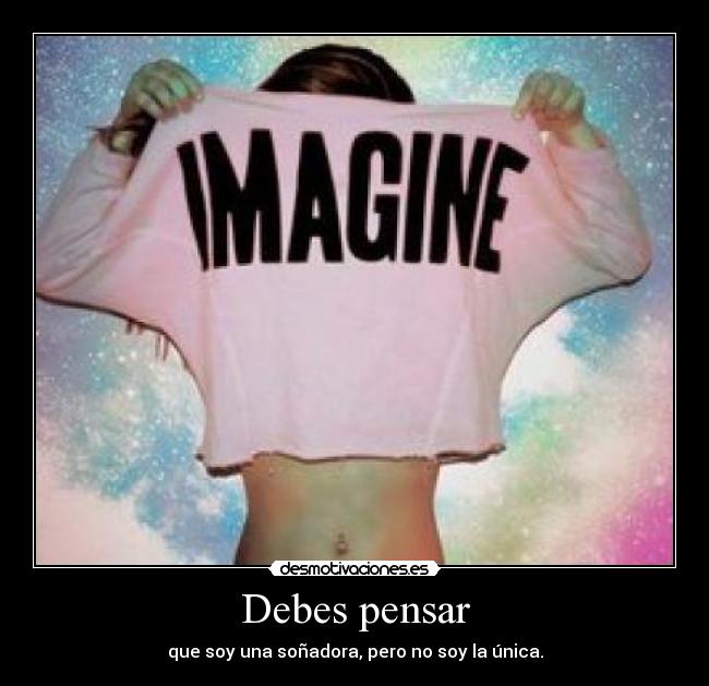Debes pensar - que soy una soñadora, pero no soy la única.