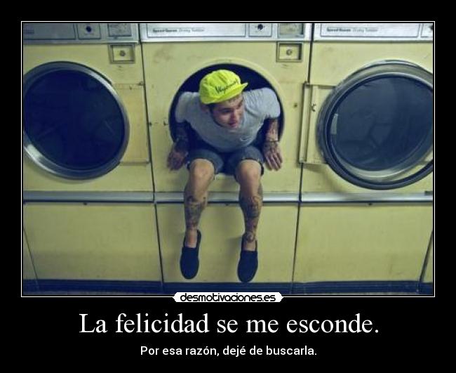 La felicidad se me esconde. - 