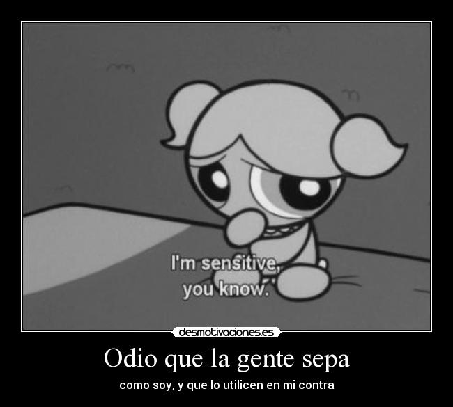 Odio que la gente sepa -