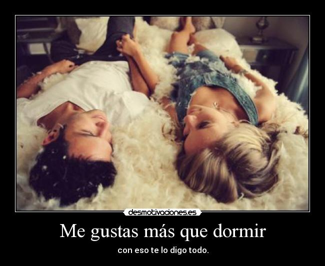Me gustas más que dormir - 