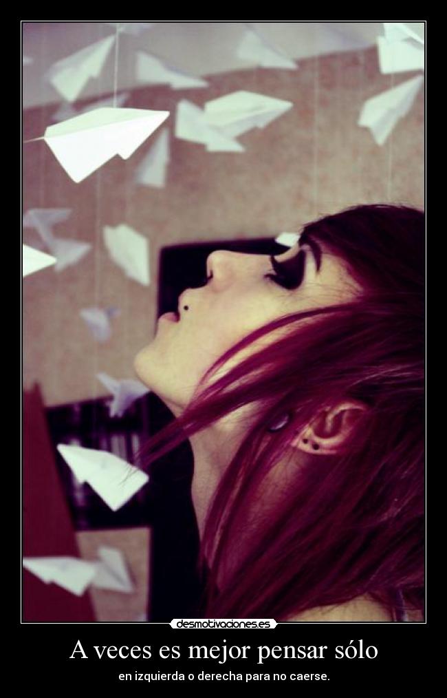 A veces es mejor pensar sólo - en izquierda o derecha para no caerse.
