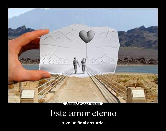 Este amor eterno - tuvo un final absurdo.
