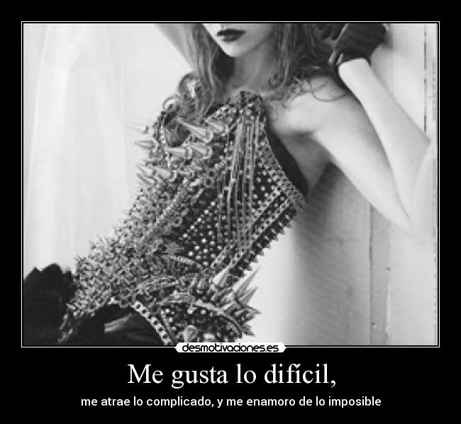 Me gusta lo difícil, - 