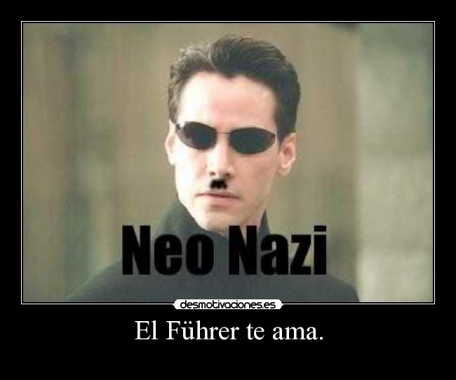 El Führer te ama. -