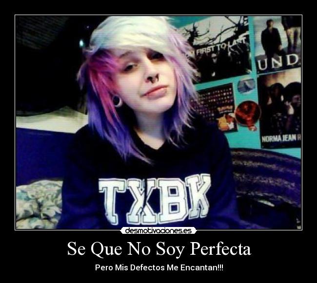 Se Que No Soy Perfecta - Pero Mis Defectos Me Encantan!!!