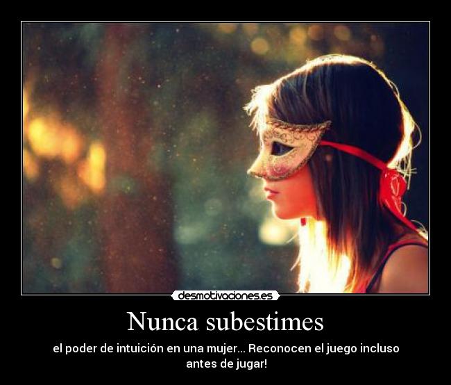 Nunca subestimes -