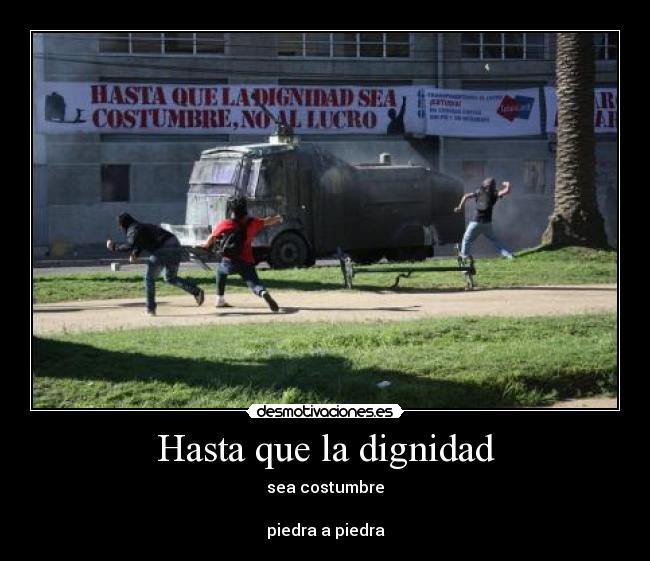 Hasta que la dignidad - sea costumbre
piedra a piedra