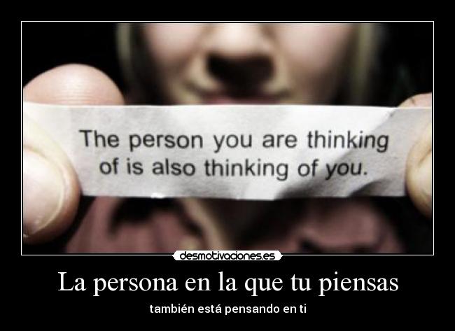 La persona en la que tu piensas - también está pensando en ti
