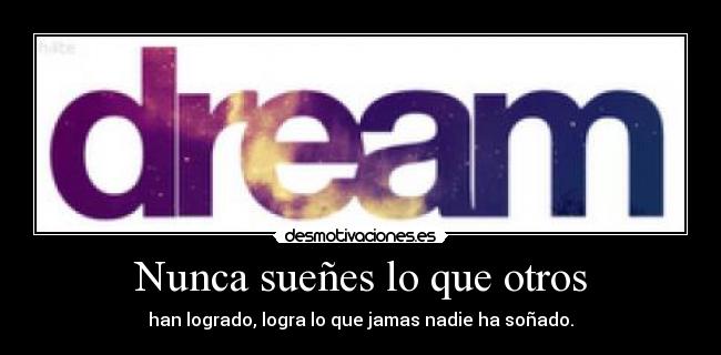 Nunca sueñes lo que otros -