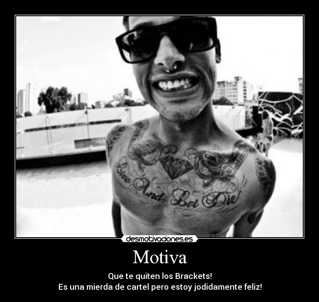 Motiva - Que te quiten los Brackets!
Es una mierda de cartel pero estoy jodidamente feliz!