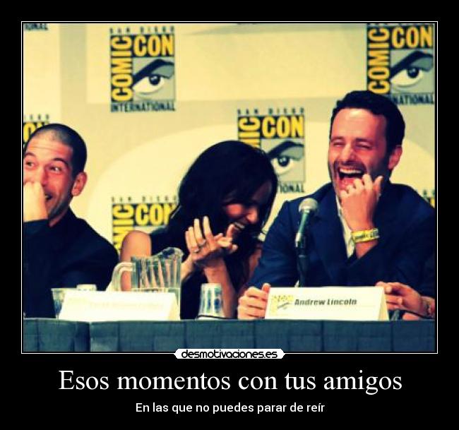 Esos momentos con tus amigos - En las que no puedes parar de reír