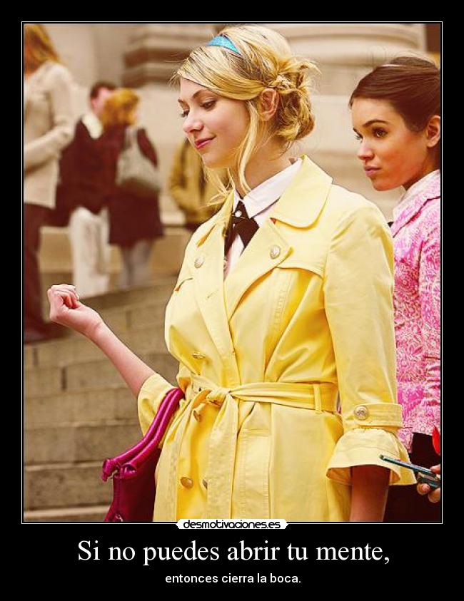 Si no puedes abrir tu mente, -