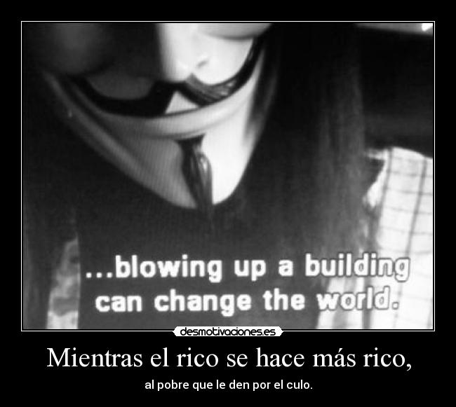 Mientras el rico se hace más rico, -