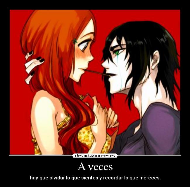 A veces - hay que olvidar lo que sientes y recordar lo que mereces.
