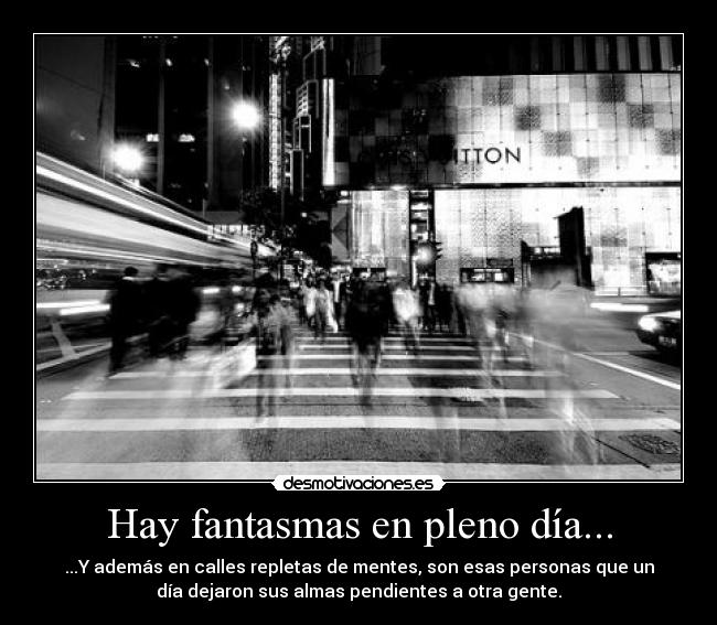 Hay fantasmas en pleno día... -