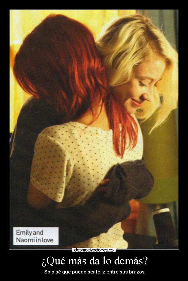 ¿Qué más da lo demás? - Sólo sé que puedo ser feliz entre sus brazos