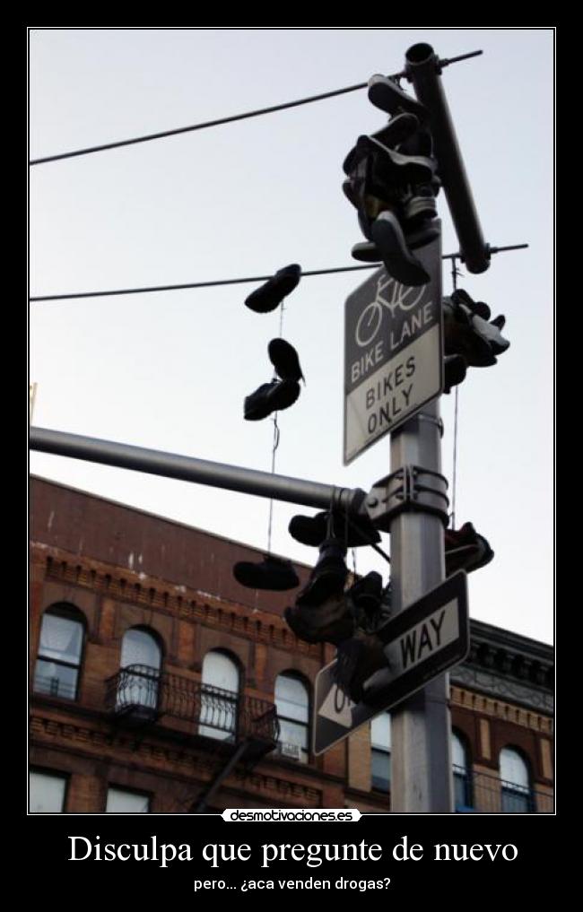 Disculpa que pregunte de nuevo - pero... ¿aca venden drogas?