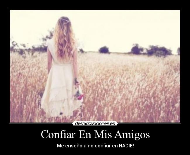 Confiar En Mis Amigos - Me enseño a no confiar en NADIE!