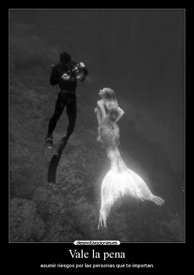 Vale la pena - asumir riesgos por las personas que te importan.