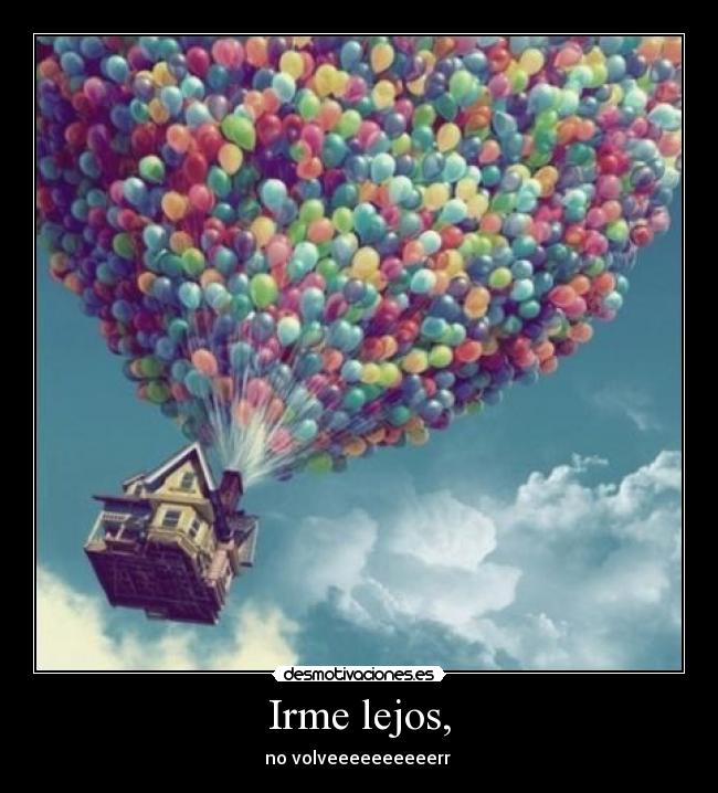 Irme lejos, - 