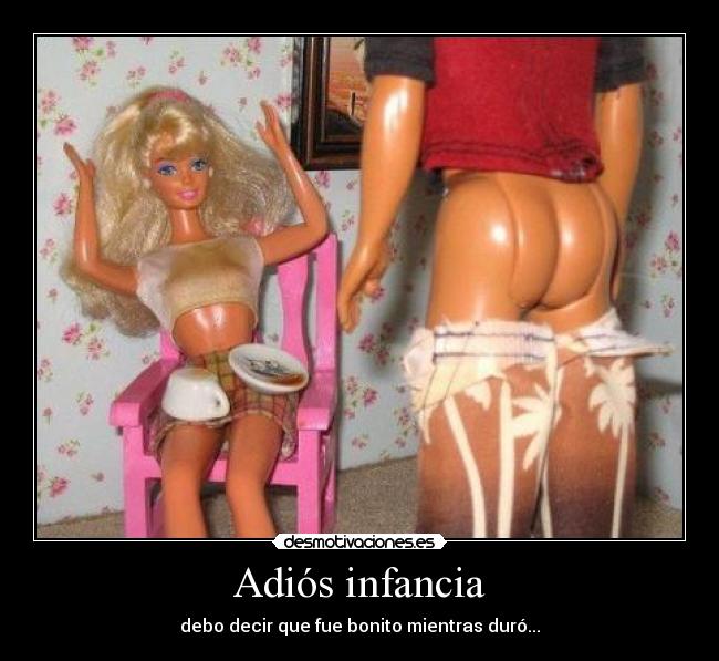 Adiós infancia - debo decir que fue bonito mientras duró...