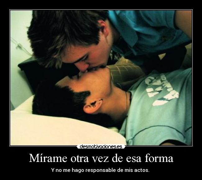 Mírame otra vez de esa forma -