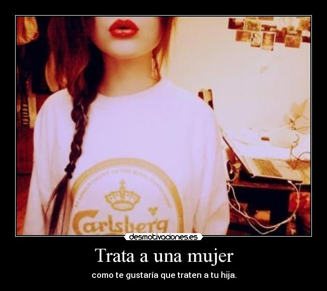 Trata a una mujer -
