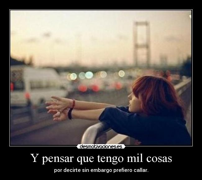 Y pensar que tengo mil cosas -